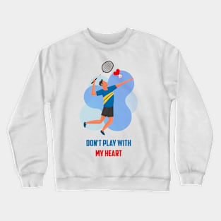 Don't play with my heart Crewneck Sweatshirt